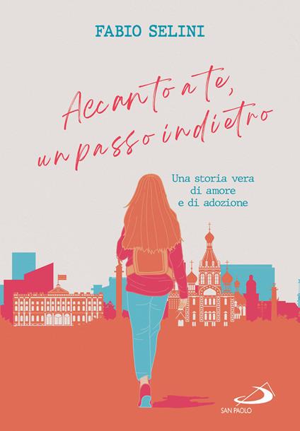 Accanto a te, un passo indietro. Una storia vera di amore e adozione - Fabio Selini - ebook