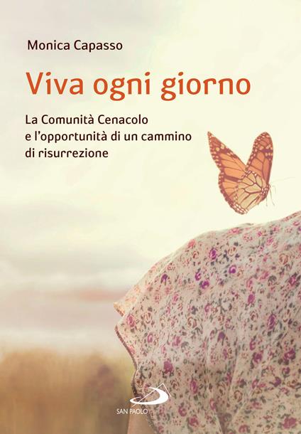 Viva ogni giorno. La Comunità Cenacolo e l'opportunità di un cammino di risurrezione - Monica Capasso - ebook