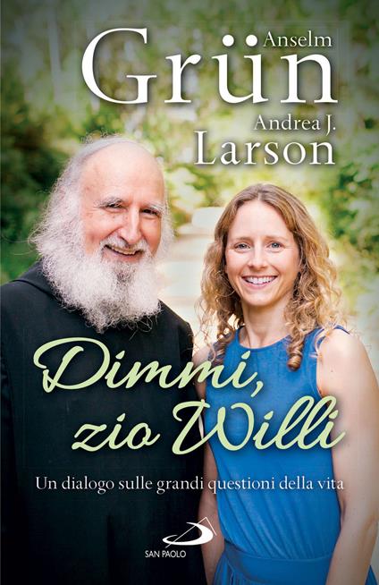 Dimmi, zio Willi. Un dialogo sulle grandi questioni della vita - Anselm Grün,Andrea J. Larson - ebook