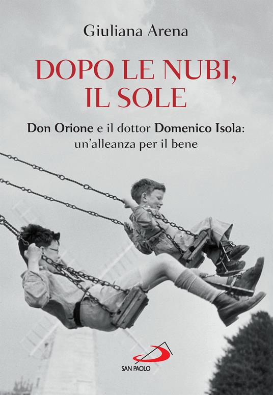 Dopo le nubi, il sole. Don Orione e il dottor Domenico Isola: un'alleanza per il bene - Giuliana Arena - ebook