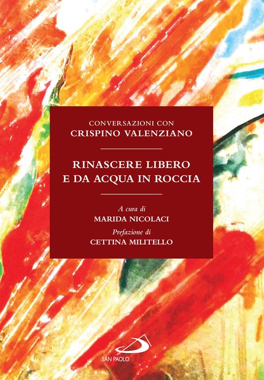 Rinascere libero e da acqua in roccia. Conversazioni con Crispino Valenziano - Crispino Valenziano,Marida Nicolaci - ebook