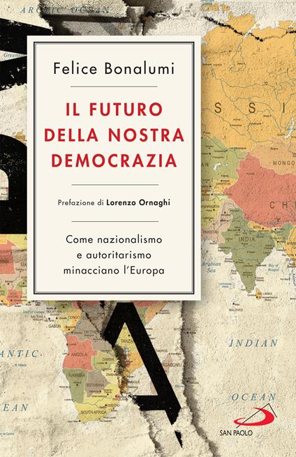Il futuro della nostra democrazia. Come nazionalismo e autoritarismo minacciano l'Europa - Felice Bonalumi - ebook