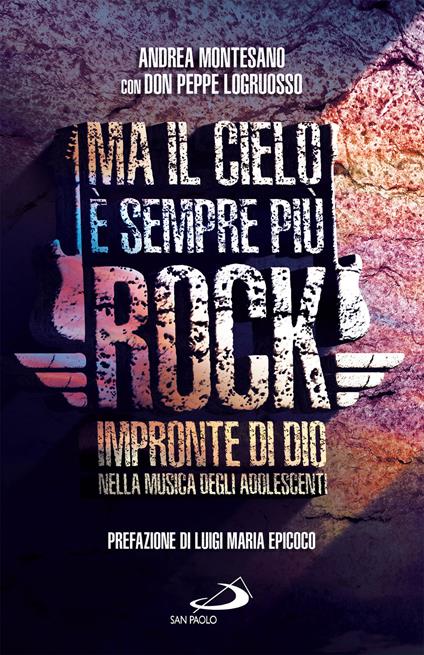 Ma il cielo è sempre più rock. Impronte di Dio nella musica degli adolescenti - Peppe Logruosso,Andrea Montesano - ebook