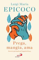 «Prega, mangia, ama». Esercizi spirituali sul Vangelo di Luca