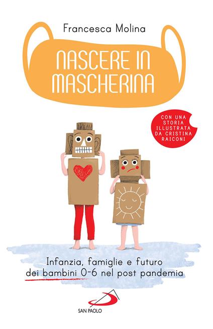 Nascere in mascherina. Infanzia, famiglie e futuro dei bambini 0-6 nel post pandemia - Francesca Molina - ebook