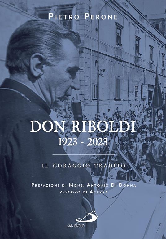 Don Riboldi. 1923-2023. Il coraggio tradito - Pietro Perone - ebook