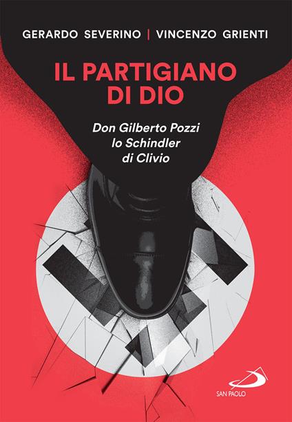 Il partigiano di Dio. Don Gilberto Pozzi lo Schindler di Clivio - Vincenzo Grienti,Gerardo Severino - ebook