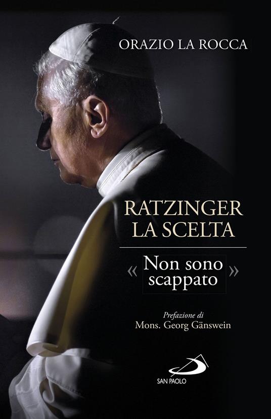Ratzinger. La scelta. «Non sono scappato» - Orazio La Rocca - ebook