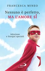 Nessuno è perfetto, ma l'amore sì. Adozione e bisogni speciali