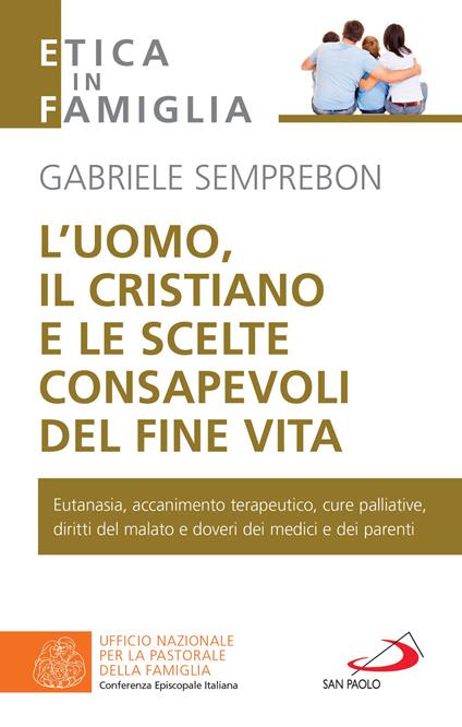 L' uomo, il cristiano e le scelte consapevoli del fine vita. Fare chiarezza su: eutanasia, accanimento terapeutico, cure palliative, diritti del malato e doveri dei medici e dei parenti - Gabriele Semprebon - ebook