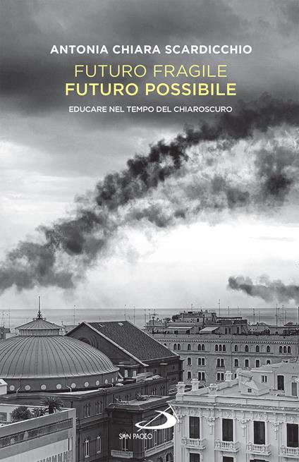 Futuro fragile, futuro possibile. Educare nel tempo del chiaroscuro - Antonia Chiara Scardicchio - ebook