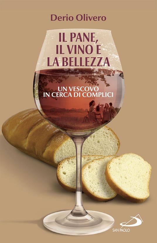 Il pane, il vino e la bellezza. Un vescovo in cerca di complici - Derio Olivero - ebook