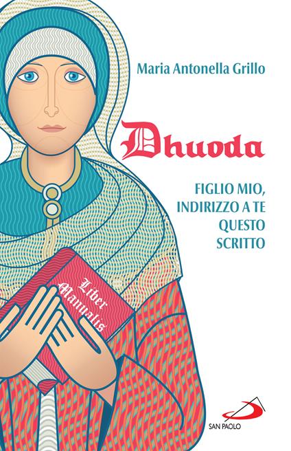 Dhuoda. Figlio mio, indirizzo a te questo scritto - Maria Antonella Grillo - ebook