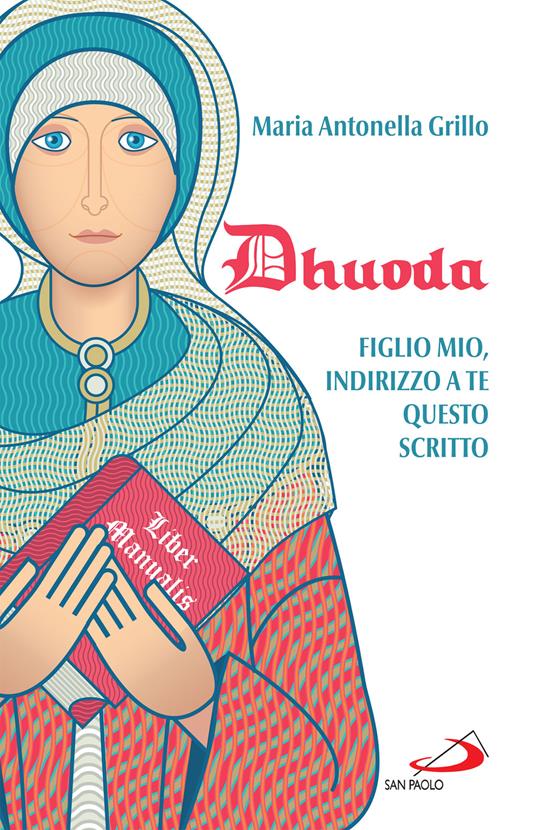 Dhuoda. Figlio mio, indirizzo a te questo scritto - Maria Antonella Grillo - ebook