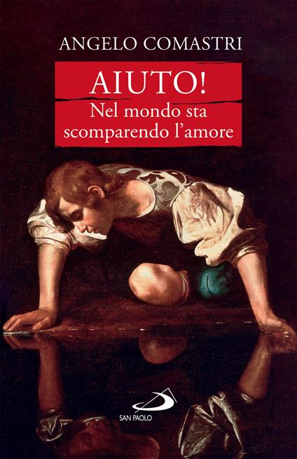 Aiuto! Nel mondo sta scomparendo l'amore - Angelo Comastri - ebook