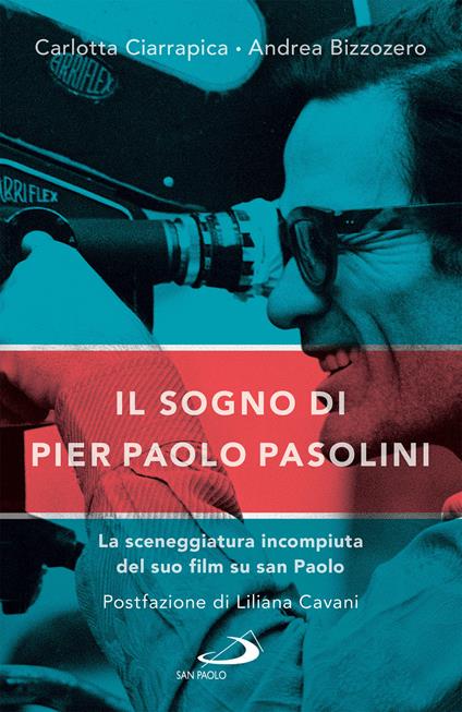 Il sogno di Pier Paolo Pasolini. La sceneggiatura incompiuta del suo film su san Paolo - Andrea Bizzozero,Carlotta Ciarrapica - ebook