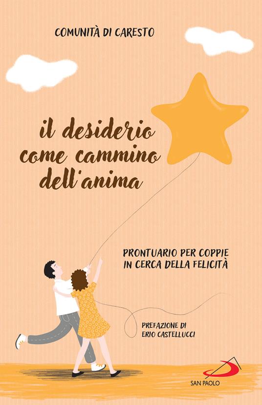 Il desiderio come cammino dell'anima. Prontuario per coppie in cerca della felicità - Eremo Caresto - ebook