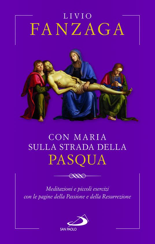 Con Maria sulla strada della Pasqua. Meditazioni e piccoli esercizi con le pagine della Passione e della Resurrezione - Livio Fanzaga - copertina