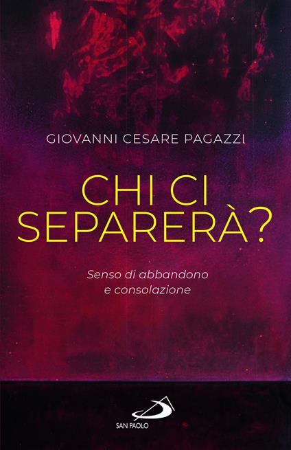 Chi ci separerà? Senso di abbandono e consolazione - Giovanni Cesare Pagazzi - copertina