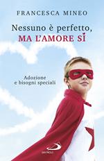 Nessuno è perfetto, ma l'amore sì. Adozione e bisogni speciali