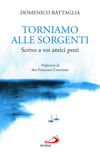 Torniamo alle sorgenti. Scrivo a voi amici preti - Domenico Battaglia - copertina