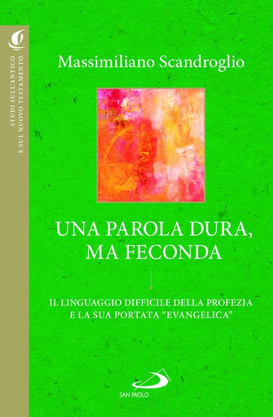 Una parola dura, ma feconda. Il linguaggio difficile della profezia e la sua portata «evangelica» - Massimiliano Scandroglio - copertina