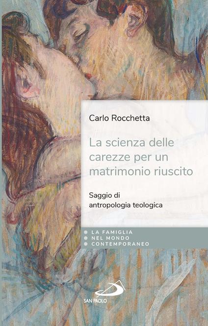 La scienza delle carezze per un matrimonio riuscito. Saggio di antropologia teologica - Carlo Rocchetta - copertina