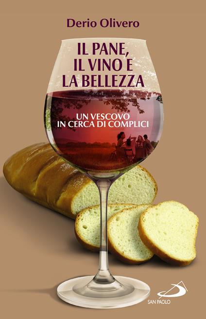 Il pane, il vino e la bellezza. Un vescovo in cerca di complici - Derio Olivero - copertina