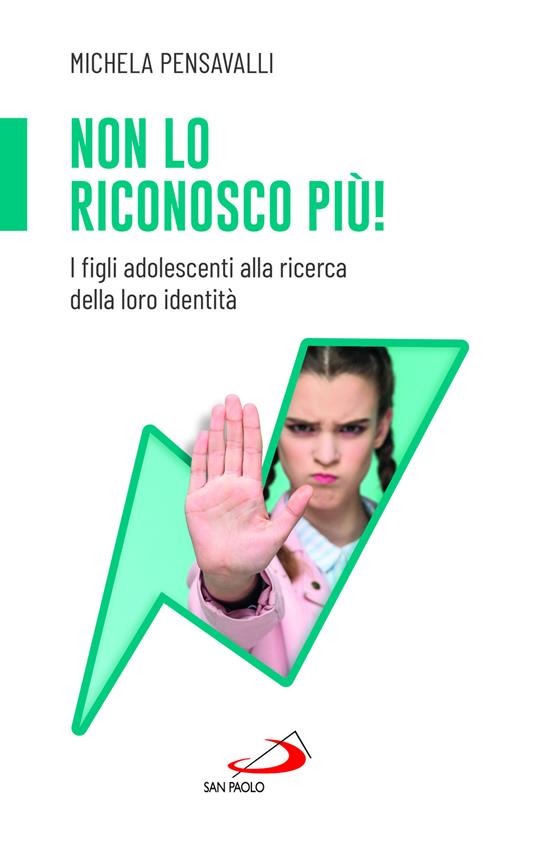 Non lo riconosco più! I figli adolescenti alla ricerca della loro identità - Michela Pensavalli - copertina