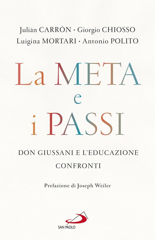 La meta e i passi. Don Giussani e l'educazione. Confronti - Julián Carrón,Giorgio Chiosso,Luigina Mortari - copertina