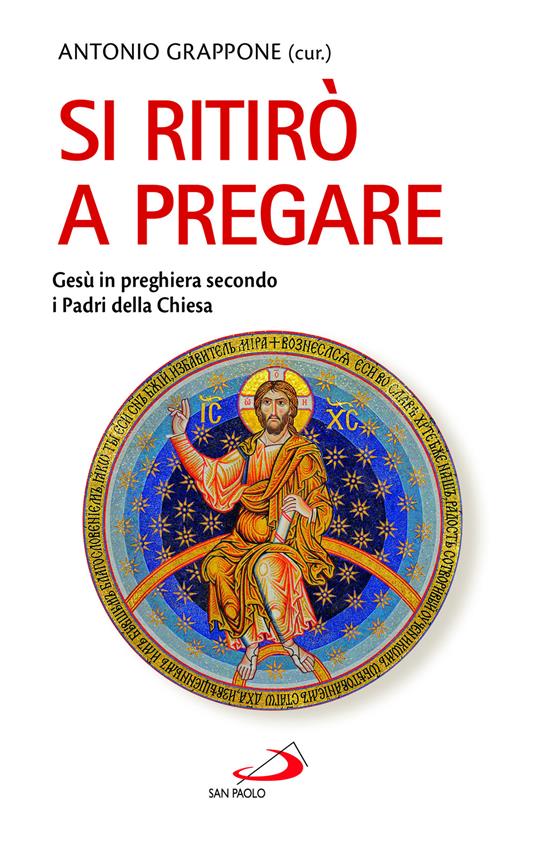 Si ritirò a pregare. Gesù in preghiera secondo i Padri della Chiesa - Antonio Grappone - copertina