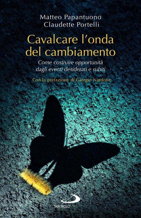 Cavalcare l'onda del cambiamento. Come costruire opportunità dagli eventi  desiderati e subiti - Matteo Papantuono - Claudette Portelli - - Libro -  San Paolo Edizioni - Psicologia