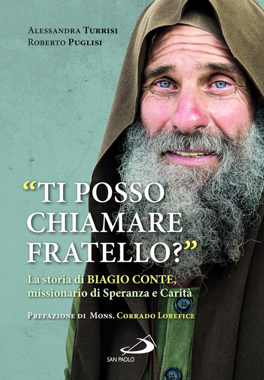 «Ti posso chiamare fratello?» La storia di Biagio Conte, missionario di speranza e carità - Roberto Puglisi,Alessandra Turrisi - copertina