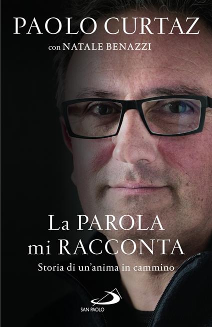 La parola mi racconta. Storia di un'anima in cammino - Paolo Curtaz,Natale Benazzi - copertina