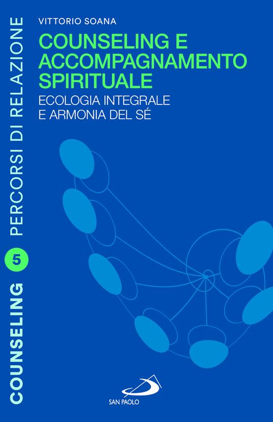 Counseling e accompagnamento spirituale. Ecologia integrale e armonia del sé - Vittorio Soana - copertina