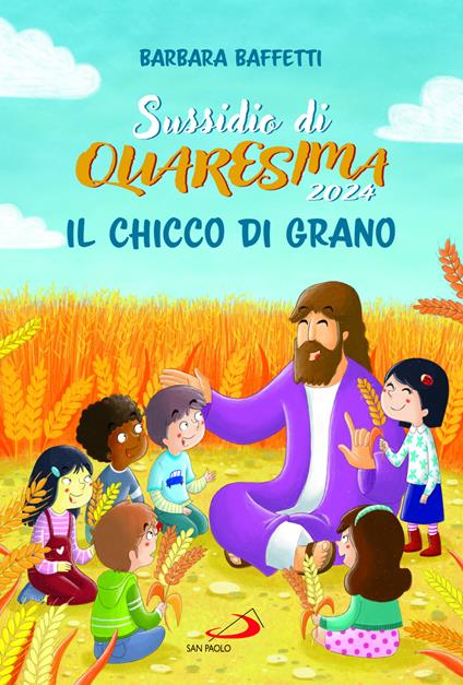 Il chicco di grano. Sussidio di Quaresima 2024 - Barbara Baffetti - copertina