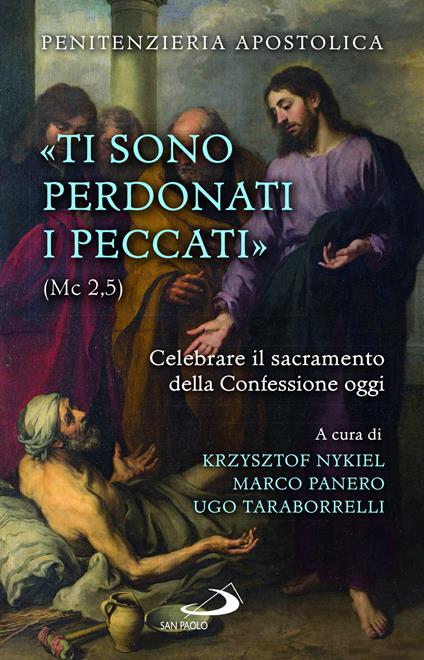 «Ti sono perdonati i peccati» (Mc 2,5). Celebrare il sacramento della confessione oggi - copertina