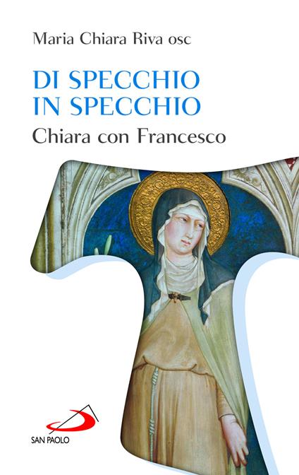 Di specchio in specchio. Chiara con Francesco - Maria Chiara Riva - copertina