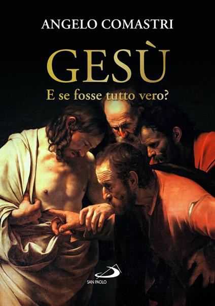 Gesù. E se fosse tutto vero? - Angelo Comastri - copertina