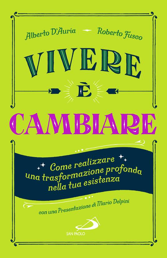 Vivere è cambiare. Come realizzare una trasformazione profonda nella tua esistenza - Alberto D'Auria,Roberto Fusco - copertina