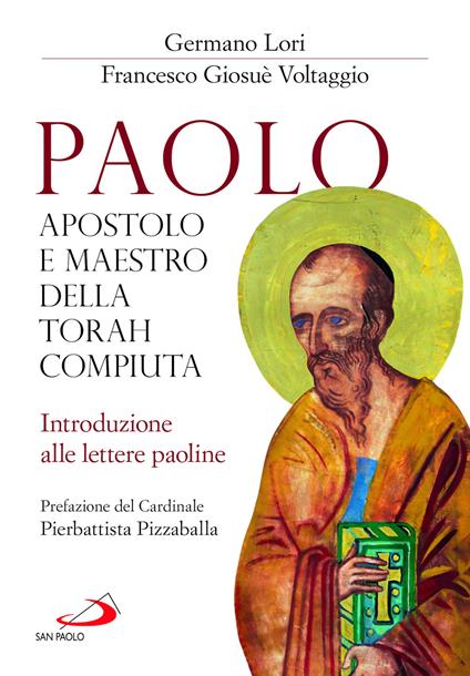 Paolo, apostolo e maestro della Torah compiuta. Introduzione alle lettere paoline - Germano Lori,Francesco Giosué Voltaggio - copertina