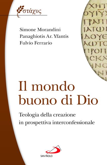 Il mondo buono di Dio. Teologia della creazione in prospettiva interconfessionale - Simone Morandini,Panaghiotis Yfantis,Fulvio Ferrario - copertina