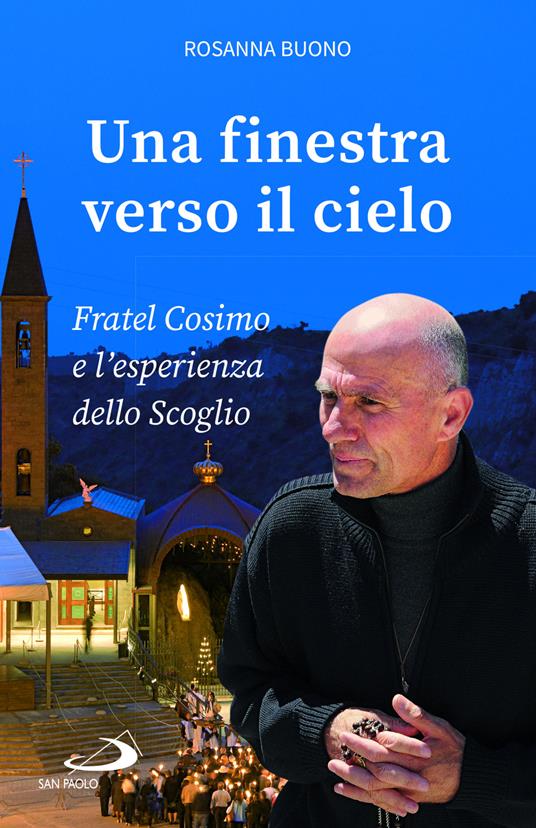 Una finestra verso il cielo. Fratel Cosimo e l'esperienza dello Scoglio - Rosanna Buono - copertina