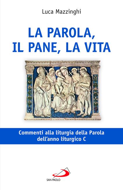 La parola, il pane, la vita. Commenti alla liturgia della Parola dell'anno liturgico C - Luca Mazzinghi - copertina