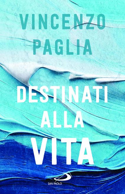 Destinati alla vita - Vincenzo Paglia - copertina