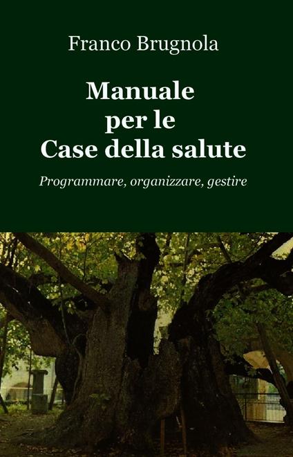 Manuale per le case della salute. Programmare, organizzare, gestire - Franco Brugnola - ebook