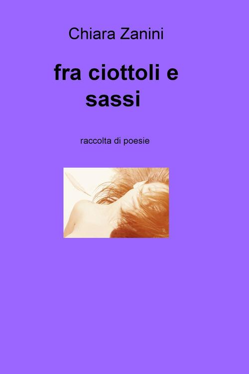 Fra ciottoli e sassi - Chiara Zanini - copertina