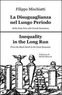 La disuguaglianza nel lungo periodo, dalla peste nera alla grande recession-Inequality in the long run, from the black death to the great recession - Filippo Mischiatti - copertina