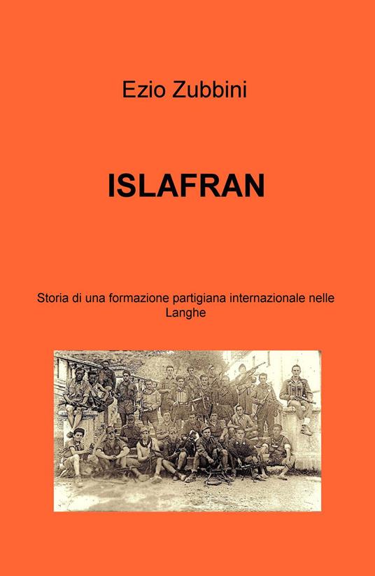 ISLAFRAN. Storia di una formazione partigiana internazionale nelle langhe - Ezio Zubbini - copertina