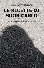 Le ricette di Suor Carlo. Un transgender in convento